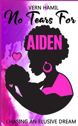 Cover image for No Tears for Aiden: Chasing an Elusive Dream