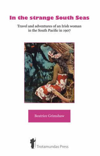 Cover image for In the Strange South Seas: Travel and Adventures of an Irish Woman in the South Pacific in 1907