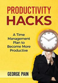 Cover image for Productivity Hacks: A Time Management Plan to become more Productive