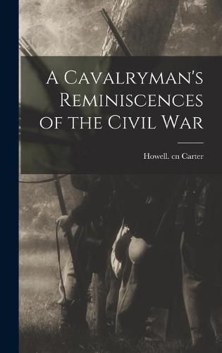 Cover image for A Cavalryman's Reminiscences of the Civil War