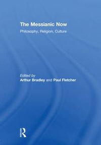 Cover image for The Messianic Now: Philosophy, Religion, Culture