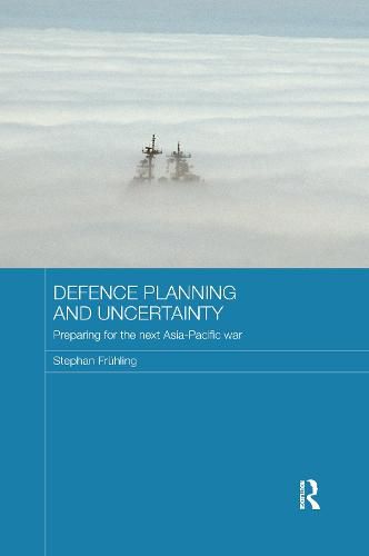 Cover image for Defence Planning and Uncertainty: Preparing for the Next Asia-Pacific War