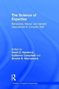 Cover image for The Science of Expertise: Behavioral, Neural, and Genetic Approaches to Complex Skill