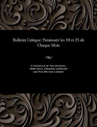 Bulletin Critique: Paraissant Les 10 Et 25 de Chaque Mois