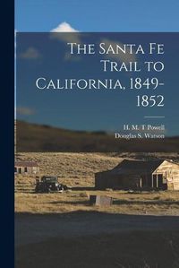 Cover image for The Santa Fe Trail to California, 1849-1852