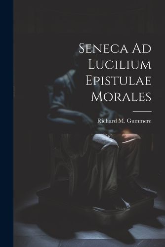 Cover image for Seneca Ad Lucilium Epistulae Morales