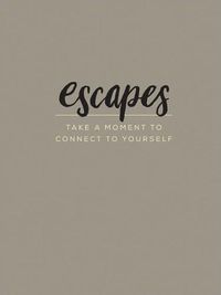 Cover image for Escapes: Take a Moment to Connect to Yourself