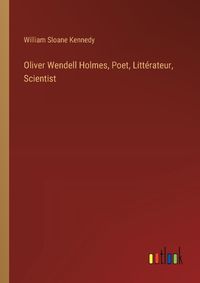 Cover image for Oliver Wendell Holmes, Poet, Litterateur, Scientist