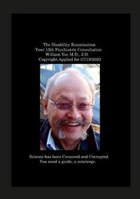 Cover image for The Disability Examination Your 15th Psychiatric Consultation William Yee M.D., J.D. Copyright Applied for 07/19/2020