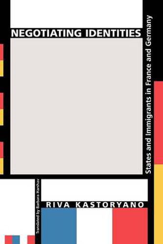 Cover image for Negotiating Identities: States and Immigrants in France and Germany