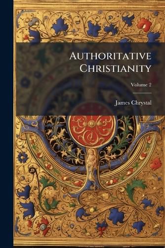 Cover image for Authoritative Christianity: The Third World Council ... Which Was Held A.D. 431, at Ephesus in Asia, Volume 2