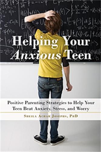 Cover image for Helping Your Anxious Teen: Positive Parenting Strategies to Help Your Teen Beat Fear, Stress, and Worry