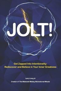 Cover image for Jolt!: Get Zapped into Intentionality: Rediscover and Believe in Your Inner Greatness