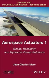 Cover image for Aerospace Actuators 1: Needs, Reliability and Hydraulic Power Solutions