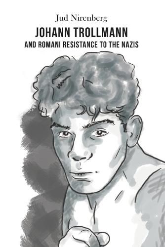 Cover image for Johann Trollmann and Romani Resistance to the Nazis