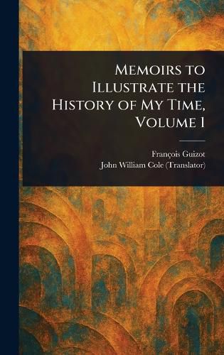 Cover image for Memoirs to Illustrate the History of My Time, Volume 1