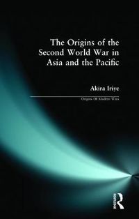 Cover image for The Origins of the Second World War in Asia and the Pacific