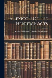 Cover image for A Lexicon Of The Hebrew Roots