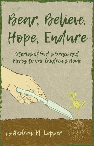 Cover image for Bear, Believe, Hope, Endure: Stories of God's Grace and Mercy to our Children's Home