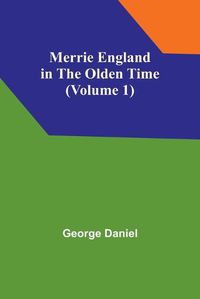 Cover image for Merrie England in the Olden Time (Volume 1)