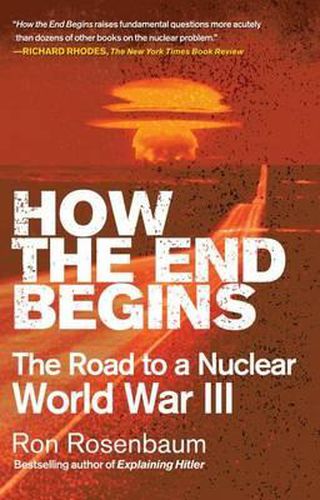 Cover image for How the End Begins: The Road to a Nuclear World War III