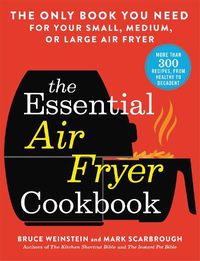 Cover image for The Essential Air Fryer Cookbook: The Only Book You Need for Your Small, Medium, or Large Air Fryer