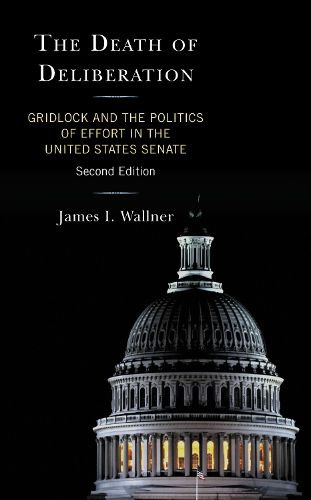 Cover image for The Death of Deliberation: Gridlock and the Politics of Effort in the United States Senate