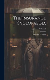 Cover image for The Insurance Cyclopaedia; Volume 1