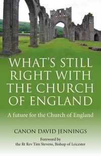 Cover image for What"s Still Right with the Church of England - A future for the Church of England