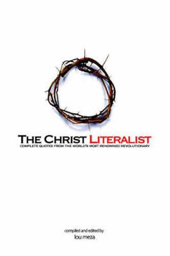 Cover image for The Christ Literalist: Complete Quotes From the World's Most Renowned Revolutionary