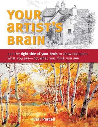 Cover image for Your Artist's Brain: Use the Right Side of Your Brain to Draw and Paint What You See - Not What You Think You See