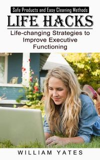 Cover image for Life Hacks: Safe Products and Easy Cleaning Methods (Life-changing Strategies to Improve Executive Functioning)