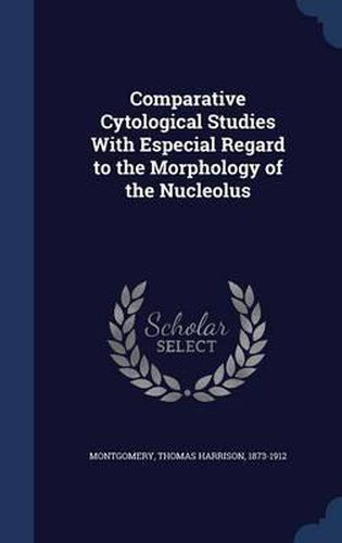 Comparative Cytological Studies with Especial Regard to the Morphology of the Nucleolus