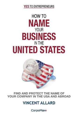 Cover image for How to Name Your Business in the United States: Find and Protect the Name of Your Company in the USA and Abroad