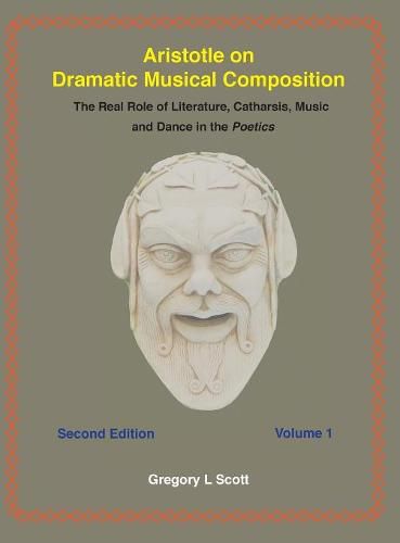 Cover image for Aristotle on Dramatic Musical Composition: The Real Role of Literature, Catharsis, Music and Dance in the POETICS