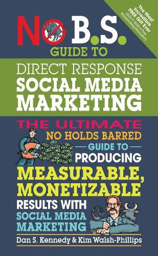 Cover image for No B.S. Guide to Direct Response Social Media Marketing: The Ultimate No Holds Barred Guide to Producing Measurable, Monetizable Results with Social Media Marketing