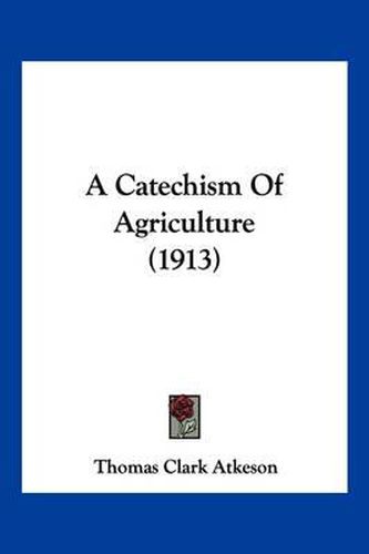 A Catechism of Agriculture (1913)