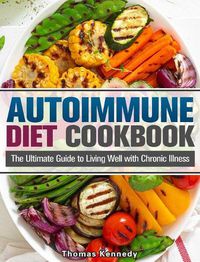 Cover image for Autoimmune Diet Cookbook: The Ultimate Guide to Living Well with Chronic Illness