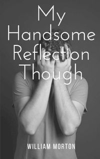 Cover image for My Handsome Reflection Though