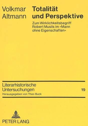 Totalitaet Und Perspektive: Zum Wirklichkeitsbegriff Robert Musils Im -Mann Ohne Eigenschaften-