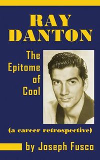 Cover image for Ray Danton: The Epitome of Cool (a Career Retrospective) (Hardback)