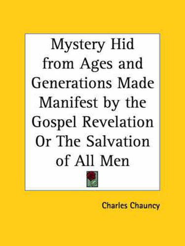 Mystery Hid from Ages and Generations Made Manifest by the Gospel Revelation or the Salvation of All Men (1784)