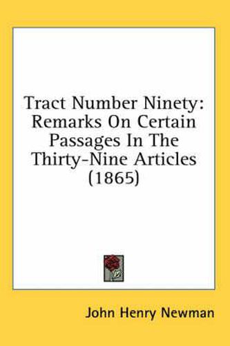 Cover image for Tract Number Ninety: Remarks on Certain Passages in the Thirty-Nine Articles (1865)