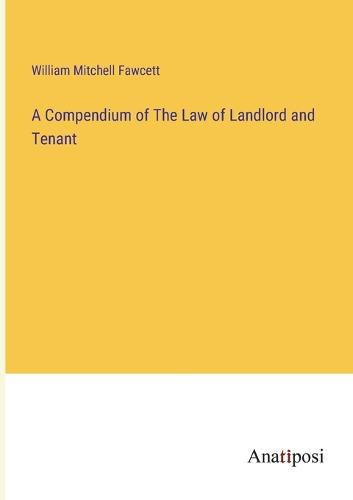 A Compendium of The Law of Landlord and Tenant