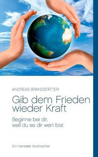 Cover image for Gib dem Frieden wieder Kraft: Beginne bei dir, weil du es dir wert bist