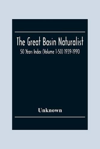 Cover image for The Great Basin Naturalist; 50 Year Index (Volume 1-50) 1939-1990