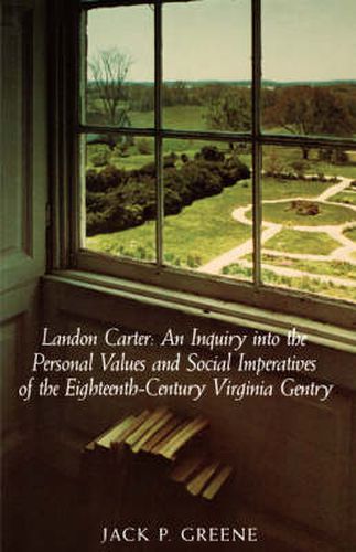 Cover image for Landon Carter: An Inquiry into the Personal Values and Social Imperatives of the Eighteenth-century Virginia Gentry