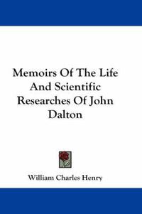 Cover image for Memoirs of the Life and Scientific Researches of John Dalton