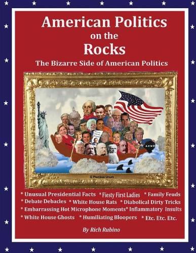 Cover image for American Politics on the Rocks: The Bizarre Side of American Politics