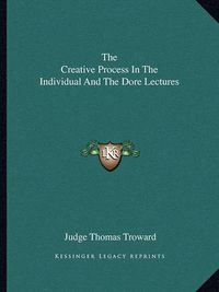 Cover image for The Creative Process in the Individual and the Dore Lectures